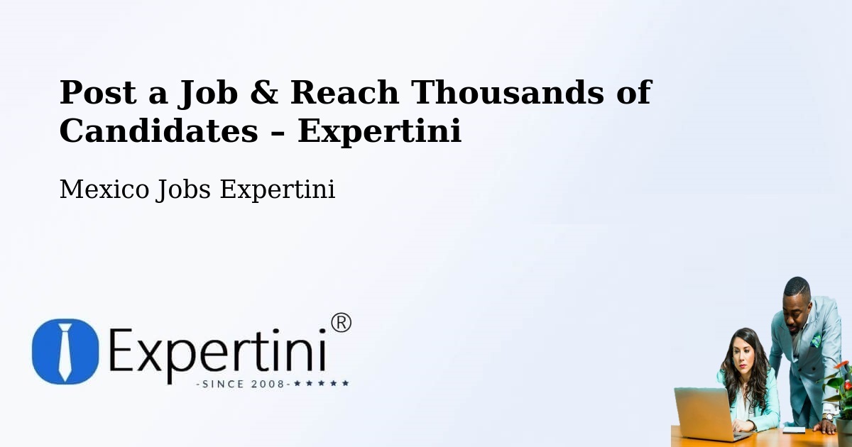 Post a Job in Saltillo – Hire the Right Talent - Saltillo, Mexico Jobs Expertini