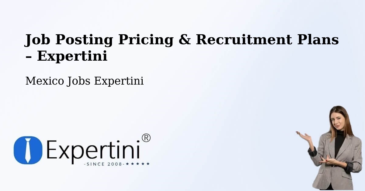 Job Posting Pricing & Recruitment Plans – Saltillo - Saltillo, Mexico Jobs Expertini